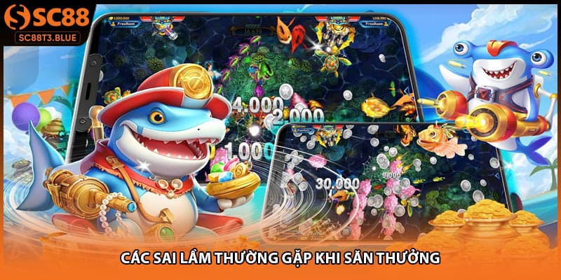 Các sai lầm thường gặp khi săn thưởng