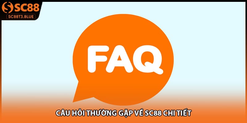 Câu hỏi thường gặp về SC88 chi tiết