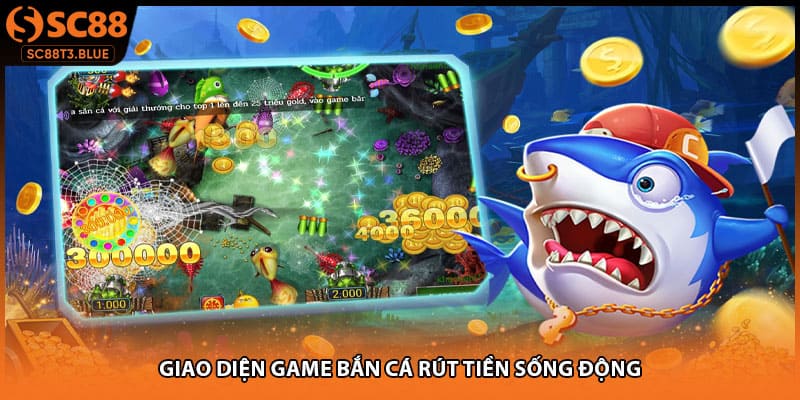 Giao diện game bắn cá rút tiền sống động